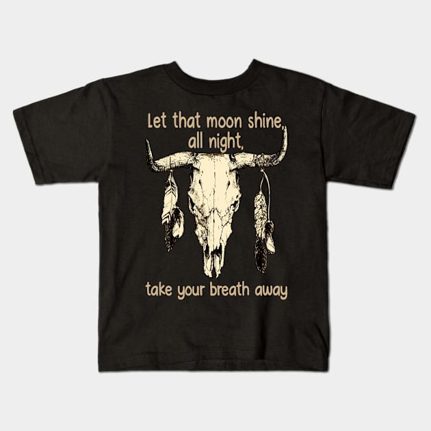 Let That Moon Shine, All Night, Take Your Breath Away Bull Quotes Feathers Kids T-Shirt by Monster Gaming